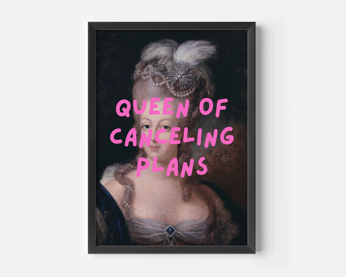 Funny “Queen of Canceling Plans” wall art print with vintage royal portrait and bold pink text, perfect for introvert home decor, marie antoinette