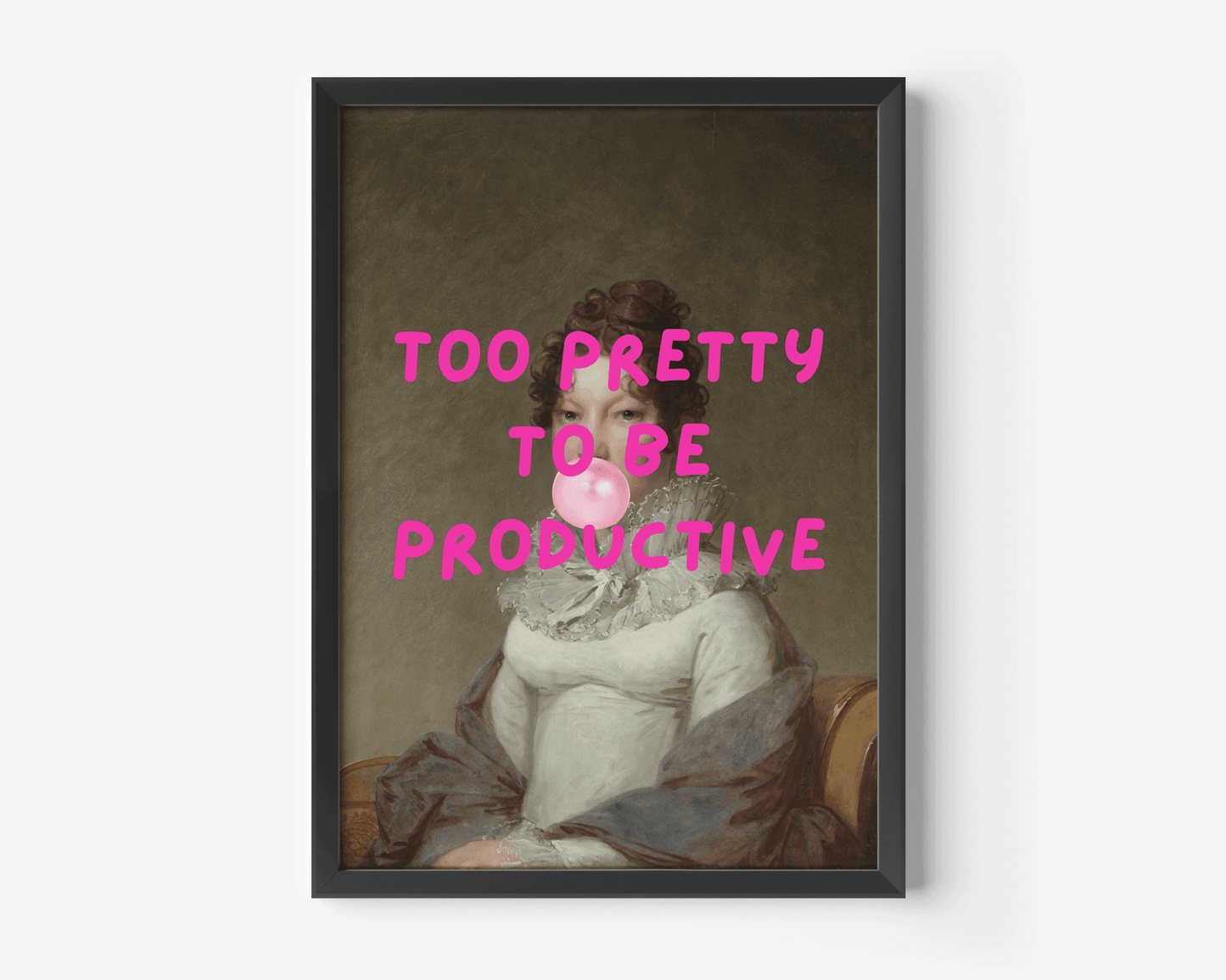 Black-framed artwork with a classical portrait and pink text 'TOO PRETTY TO BE PRODUCTIVE'.